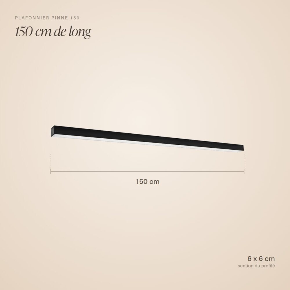 Dimensions du plafonnier réglette : 150 cm de long, section 6 x 6 cm